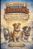 Les chiens devenus des légendes: 20 histoires vraies de sauvetage pour inspirer courage et bienveillance aux enfants de 8 à 12 ans