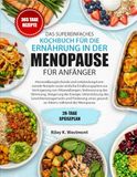 DAS SUPEREINFACHES KOCHBUCH FÜR DIE ERNÄHRUNG IN DER MENOPAUSE FÜR ANFÄNGER