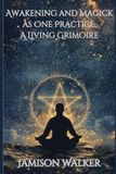 Awakening and Magick as One Practice: A Living Grimoire