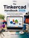 The Tinkercad Handbook 2026: A Practical Introduction to Shapes, Workplanes, Components, Circuits, Codeblocks, 3D Printing, Imports, Exports, and Projects