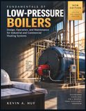 Fundamentals of Low-Pressure Boilers: Design, Operation, and Maintenance for Industrial and Commercial Heating Systems