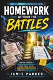 Homework Without the Battles: Practical Strategies to End Homework Struggles, Reduce Stress, and Help Neurodivergent Students Work More Independently