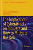The Implication of Cyberattacks on Big Data and How to Mitigate the Risk: DE: 39