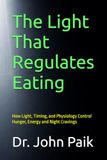 The Light That Regulates Eating: How Light, Timing, and Physiology Control Hunger, Energy and Night Cravings