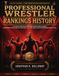 PROFESSIONAL WRESTLER RANKINGS HISTORY: The Ultimate Wrestling Reference Guide Featuring Annual Rankings, Championship Histories, Wrestling ... and Major Promotions from 1975 to 2025
