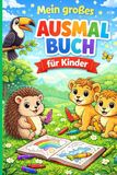 Mein großes Ausmalbuch für Kinder: Stundenlanger Malspaß für kleine Künstler!
