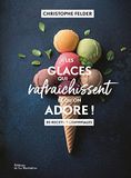Les glaces qui rafraichissent et qu'on adore !: 80 recettes conviviales