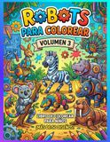 ROBOTS PARA COLOREAR VOLUMEN 3: libro de colorear para niños con más de 50 diseños para imprimir y pintar