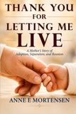 Thank Independently Published Thank You For Letting Me Live: A Mother's Story of Adoption, Separation, and Reunion Paperback
