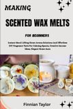 MAKING Independently Published Making Scented Wax Melts for Beginners