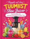 Rezepte TUUMIIST Rezepte mit dem TUUMIIST Slow Juicer: Frische Säfte und gesunde Getränke für jeden Tag