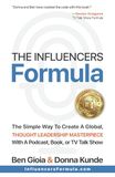 The Influencers Formula: The Simple Way To Create a Global, Thought Leadership Masterpiece with a Podcast, Book, or TV Talk Show