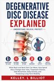 DEGENERATIVE DISC DISEASE EXPLAINED: What Back and Neck Pain Can Mean, How Spinal Discs Change Over Time, Treatment Choices, Safe Movement, Daily Activity, and Protecting Long-Term Mobility