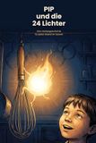 PIP und die 24 Lichter: Eine Vorlesegeschichte für jeden Abend im Advent