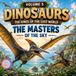 Dinosaurs: The kings of the lost world: Vol.5: The Masters oh the Sky
