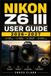 Nikon Z6 III User Guide 2026-2027: Mastering Mirrorless Setup, Autofocus Control, Video Workflow, Custom Menus, Lens Pairing, Exposure Tuning, and Real-World Shooting Skills
