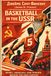Basketball USSR Basketball: Sport, Ideology, and Power Behind the Iron Curtain