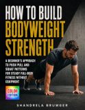 How Libri GmbH How To Build Bodyweight Strength: A Beginner's Approach to Push Pull and Squat Patterns for Steady Full-Body Fitness Without Equipment