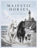 Majestic Horses: A Grayscale Horse Coloring Book for Adults Featuring 60 Beautiful Horse Breeds and Scenic Landscapes