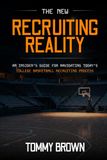 The New Recruiting Reality: An Insider's Guide To Navigating Today's College Basketball Recruiting Process
