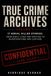 True Crime Archives True Crime Archives – Volume 1: 17 Serial Killer Stories: From Early Lives and Motives to Investigations and Capture