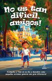 No es tan dificil, amigos!: Un cuento ilustrado para aprender sobre la vida en la ciudad, el respeto y la convivencia