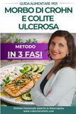 Guida alimentare per il Crohn e per la Colite Ulcerosa: Libro pratico di dieta e ricette per le fasi attiva, miglioramento e remissione