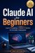 Claude AI Claude AI for Beginners: Learn Prompting, Content Creation & Everyday Automation