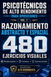 PSICOTÉCNICOS DE ALTO RENDIMIENTO PARA OPOSICIONES · VOL. 1: Razonamiento Abstracto y Espacial