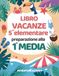 Avventure Estive V: libro vacanze 5 elementare preparazione alla 1 media con esercizi per ripassare Matematica, Italiano, Storia, Scienze, Geografia e Inglese.