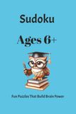 Ages 6+ Sudoku Puzzle Book