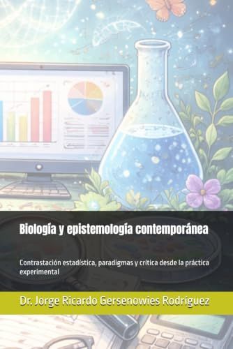Biología y epistemología contemporánea: Contrastación estadística, paradigmas y crítica desde la práctica experimental