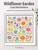 Wildflower Garden Cross Stitch Pattern: An Abstract Watercolor Floral Design Embroidery Chart