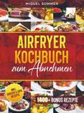 Airfryer Kochbuch zum Abnehmen: Mit vielen gesunden und einfachen Rezepten für deine Heißluftfritteuse | Inkl. Bonus