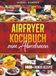Airfryer Kochbuch zum Abnehmen: Mit vielen gesunden und einfachen Rezepten für deine Heißluftfritteuse | Inkl. Bonus