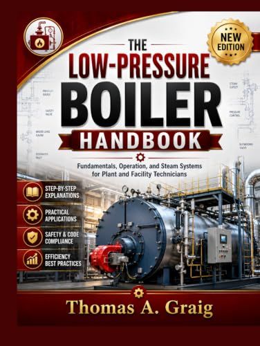 The Low-Pressure Boiler Handbook: Fundamentals, Operation, and Steam Systems for Plant and Facility Technicians