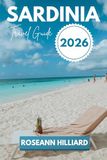 SARDINIA TRAVEL GUIDE 2026: “A Journey Through Sardinia’s Hidden Beaches, Ancient Ruins, and Modern Attractions”