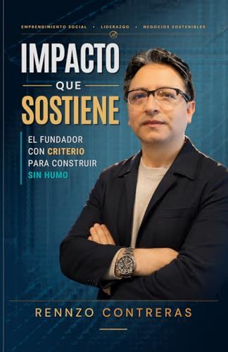 Impacto que Sostiene: El fundador con criterio para construir sin humo