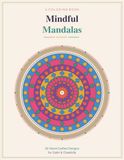 Mindful Mandalas: 30 hand-crafted mandalas to help you slow down, breathe, and color your way to calm.