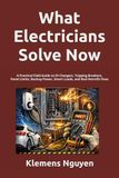 What Electricians Solve Now: A Practical Field Guide to EV Chargers, Tripping Breakers, Panel Limits, Backup Power, Smart Loads, and Real Retrofit Fixes: 59