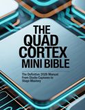 The Neural DSP Quad Cortex Mini Bible: The Definitive 2026 Manual