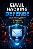 Email Live Stronger Faster Email Hacking Defense: How to Protect Your Inbox From Phishing, Account Takeovers, and Identity Theft