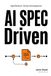 AI Spec-Driven: Spec-Driven Development for Engineers, Product Managers and Product Designers