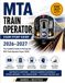 MTA Train Operator Exam Study Guide 2026–2027: The Complete Guide to Passing the MTA Train Operator Exam (7603)