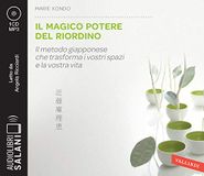 Il Salani Il magico potere del riordino. Il metodo giapponese che trasforma i vostri spazi e la vostra vita letto da Angela Ricciardi. Audiolibro. CD Audio formato MP3