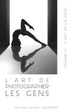 L'ART DE PHOTOGRAPHIER LES GENS VOLUME III: L’ART DE LA POSE
