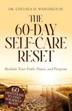 The 60-Day Self-Care Reset: Reclaim Your Faith, Peace, and Purpose