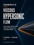Fundamentals of Viscous Hypersonic Flow: Theory, Analysis, Boundary Layers, Aerodynamic Heating, and Computational Methods