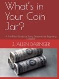What’s in Your Coin Jar?: A Fun-Filled Guide for Every Seasoned or Beginning Collector