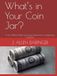 What’s in Your Coin Jar?: A Fun-Filled Guide for Every Seasoned or Beginning Collector